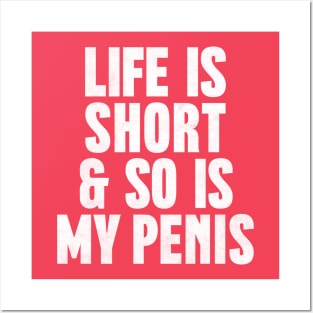 Life Is Short & So Is My Penis  - Humorous Typography Design Posters and Art